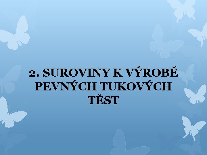 2. SUROVINY K VÝROBĚ PEVNÝCH TUKOVÝCH TĚST 