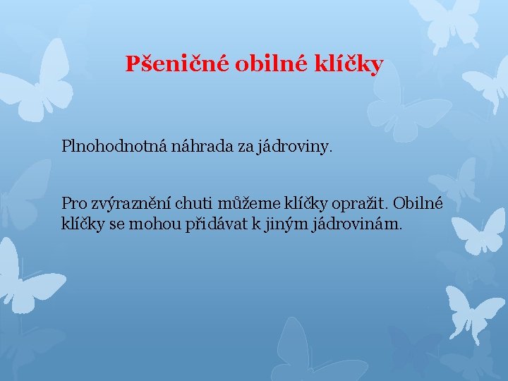 Pšeničné obilné klíčky Plnohodnotná náhrada za jádroviny. Pro zvýraznění chuti můžeme klíčky opražit. Obilné