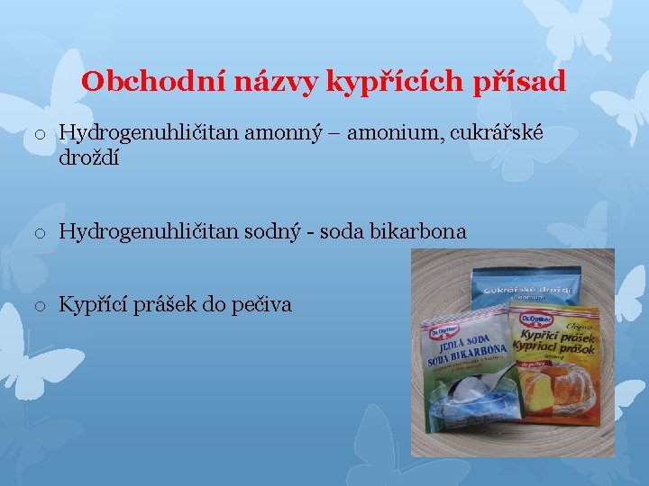 Obchodní názvy kypřících přísad o Hydrogenuhličitan amonný – amonium, cukrářské droždí o Hydrogenuhličitan sodný