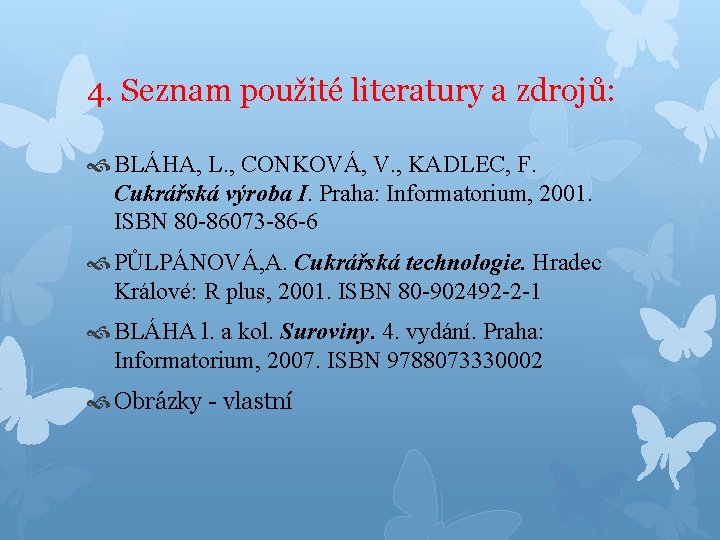 4. Seznam použité literatury a zdrojů: BLÁHA, L. , CONKOVÁ, V. , KADLEC, F.