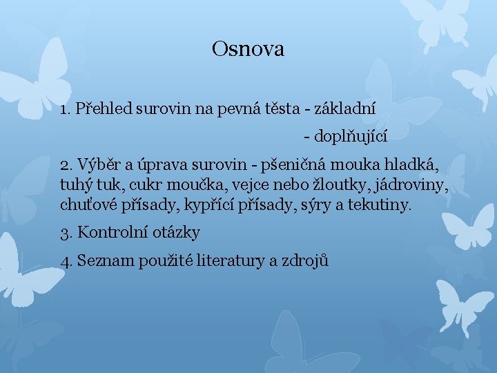 Osnova 1. Přehled surovin na pevná těsta - základní - doplňující 2. Výběr a