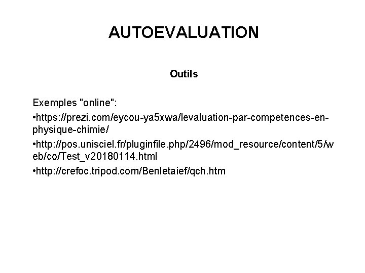 AUTOEVALUATION Outils Exemples "online": • https: //prezi. com/eycou-ya 5 xwa/levaluation-par-competences-enphysique-chimie/ • http: //pos. unisciel.