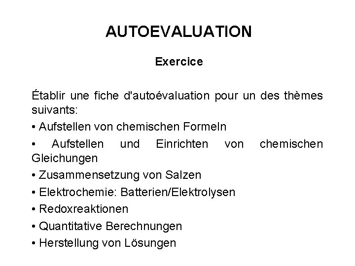 AUTOEVALUATION Exercice Établir une fiche d'autoévaluation pour un des thèmes suivants: • Aufstellen von