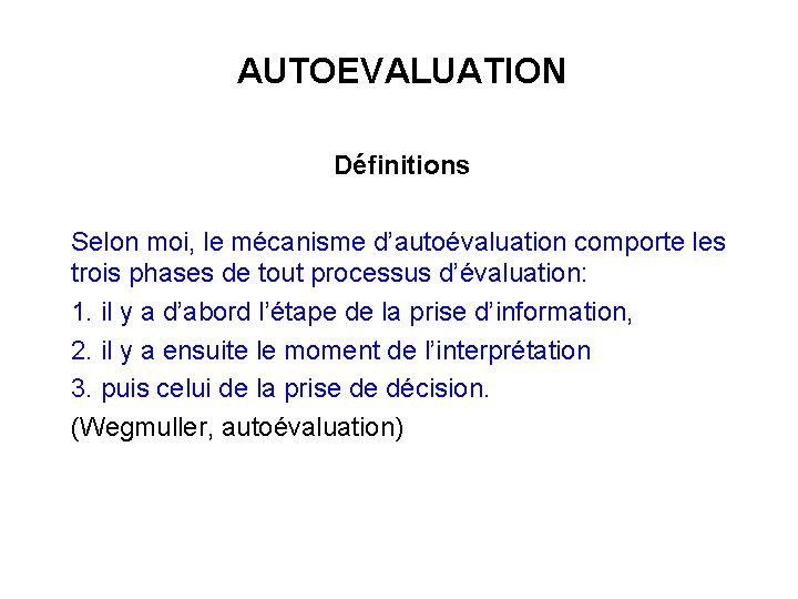 AUTOEVALUATION Définitions Selon moi, le mécanisme d’autoévaluation comporte les trois phases de tout processus