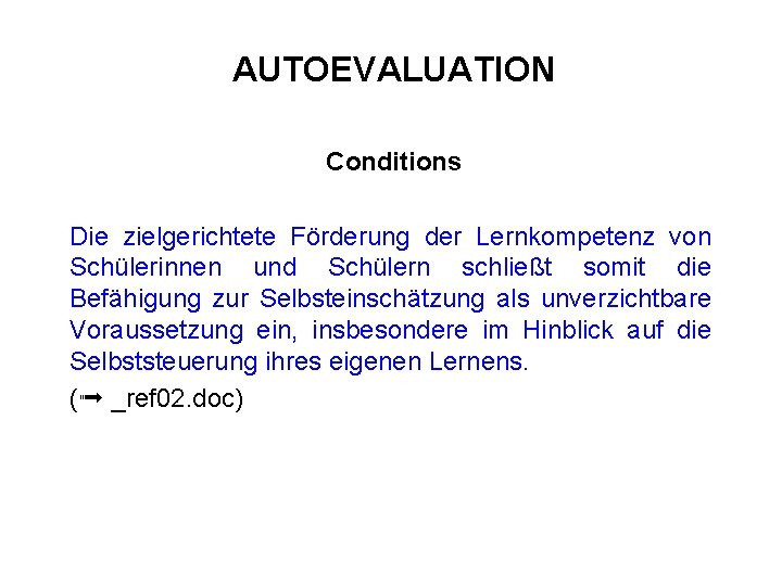 AUTOEVALUATION Conditions Die zielgerichtete Förderung der Lernkompetenz von Schülerinnen und Schülern schließt somit die