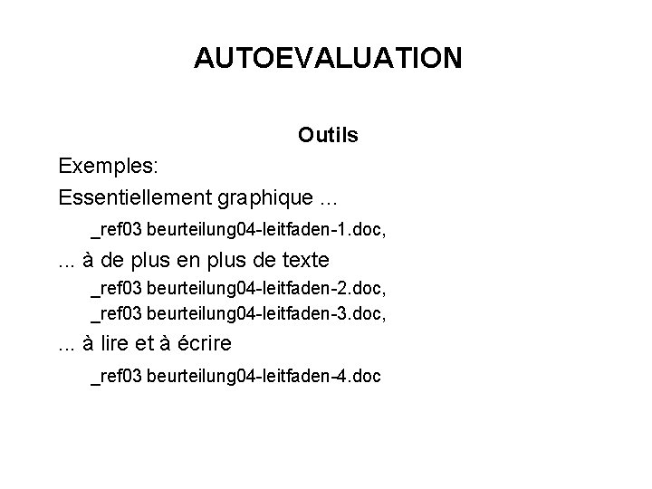 AUTOEVALUATION Outils Exemples: Essentiellement graphique. . . _ref 03 beurteilung 04 -leitfaden-1. doc, .