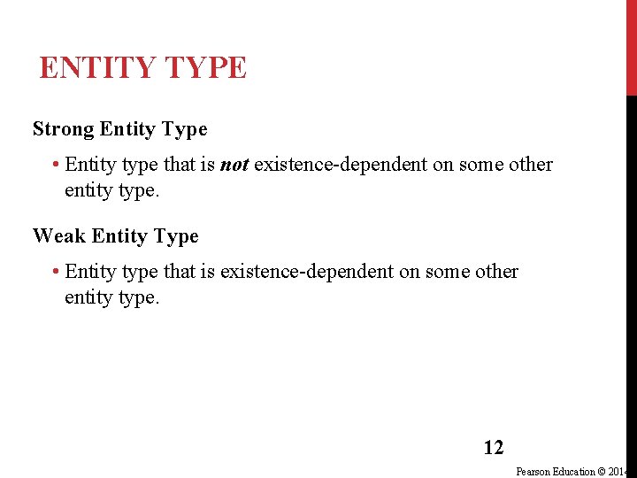 ENTITY TYPE Strong Entity Type • Entity type that is not existence-dependent on some ENTITY TYPE Strong Entity Type • Entity type that is not existence-dependent on some