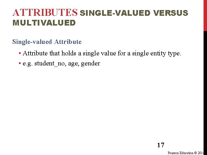 ATTRIBUTES SINGLE-VALUED VERSUS MULTIVALUED Single-valued Attribute • Attribute that holds a single value for ATTRIBUTES SINGLE-VALUED VERSUS MULTIVALUED Single-valued Attribute • Attribute that holds a single value for