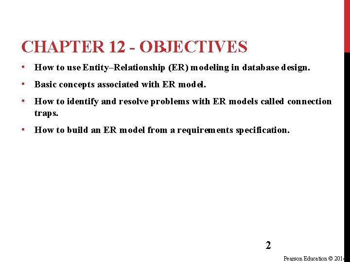 CHAPTER 12 - OBJECTIVES • How to use Entity–Relationship (ER) modeling in database design. CHAPTER 12 - OBJECTIVES • How to use Entity–Relationship (ER) modeling in database design.