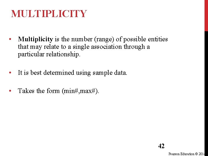 MULTIPLICITY • Multiplicity is the number (range) of possible entities that may relate to MULTIPLICITY • Multiplicity is the number (range) of possible entities that may relate to