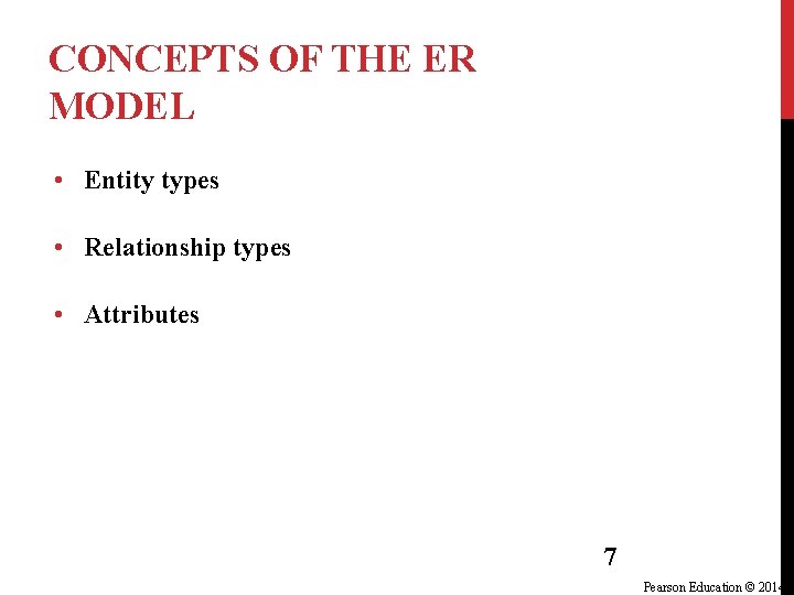 CONCEPTS OF THE ER MODEL • Entity types • Relationship types • Attributes 7 CONCEPTS OF THE ER MODEL • Entity types • Relationship types • Attributes 7