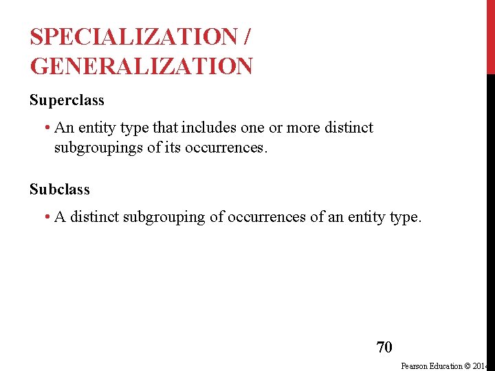 SPECIALIZATION / GENERALIZATION Superclass • An entity type that includes one or more distinct SPECIALIZATION / GENERALIZATION Superclass • An entity type that includes one or more distinct