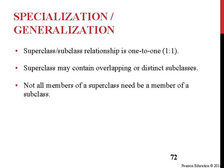 SPECIALIZATION / GENERALIZATION • Superclass/subclass relationship is one-to-one (1: 1). • Superclass may contain SPECIALIZATION / GENERALIZATION • Superclass/subclass relationship is one-to-one (1: 1). • Superclass may contain
