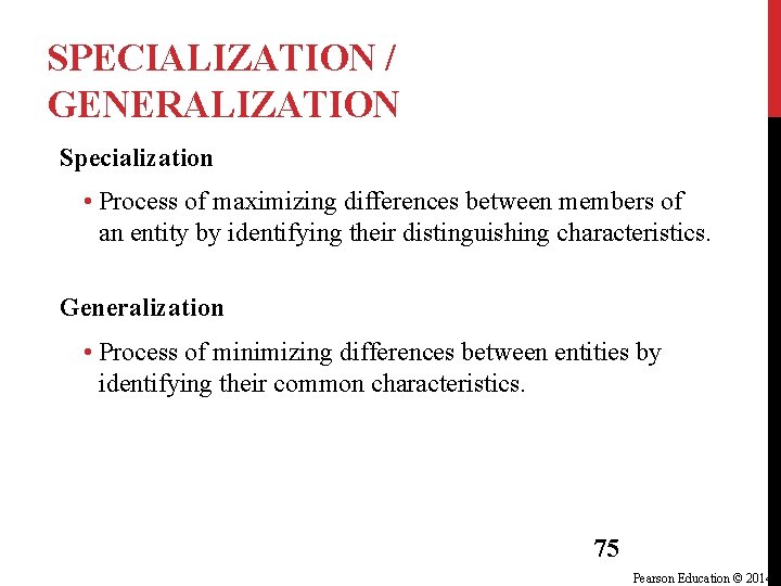 SPECIALIZATION / GENERALIZATION Specialization • Process of maximizing differences between members of an entity SPECIALIZATION / GENERALIZATION Specialization • Process of maximizing differences between members of an entity