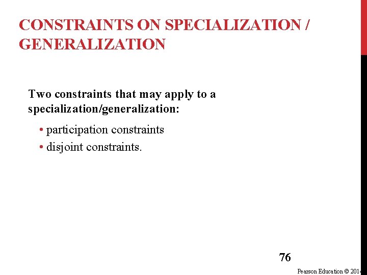 CONSTRAINTS ON SPECIALIZATION / GENERALIZATION Two constraints that may apply to a specialization/generalization: • CONSTRAINTS ON SPECIALIZATION / GENERALIZATION Two constraints that may apply to a specialization/generalization: •