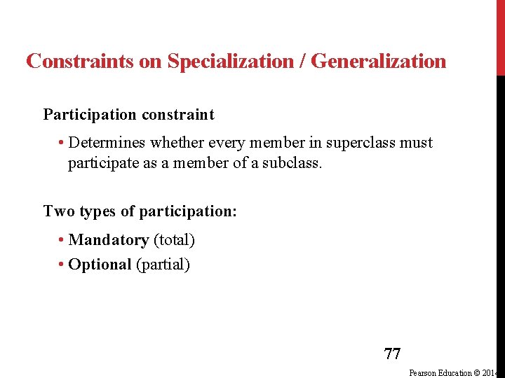 Constraints on Specialization / Generalization Participation constraint • Determines whether every member in superclass Constraints on Specialization / Generalization Participation constraint • Determines whether every member in superclass