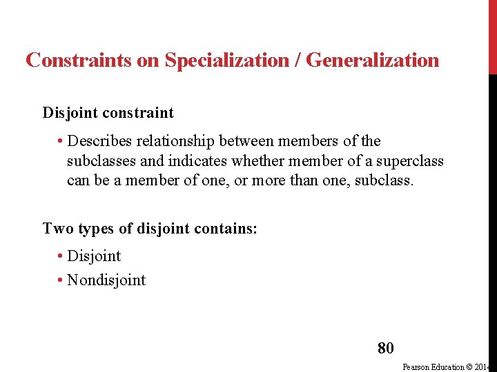 Constraints on Specialization / Generalization Disjoint constraint • Describes relationship between members of the Constraints on Specialization / Generalization Disjoint constraint • Describes relationship between members of the