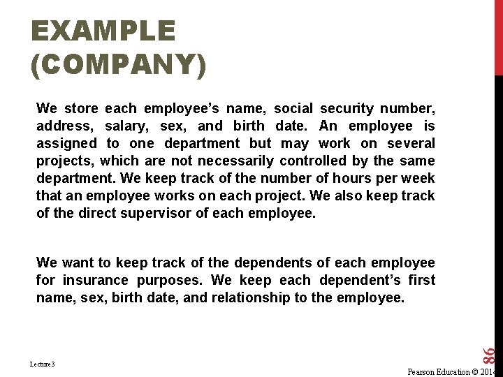 EXAMPLE (COMPANY) We store each employee’s name, social security number, address, salary, sex, and EXAMPLE (COMPANY) We store each employee’s name, social security number, address, salary, sex, and