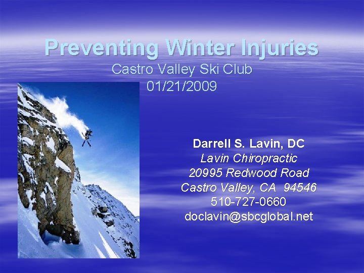 Preventing Winter Injuries Castro Valley Ski Club 01/21/2009 Darrell S. Lavin, DC Lavin Chiropractic