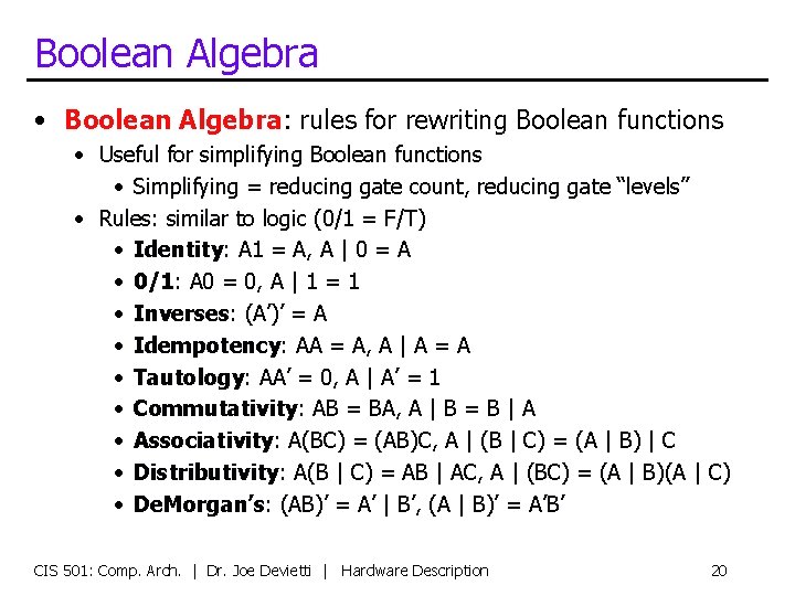Boolean Algebra • Boolean Algebra: rules for rewriting Boolean functions • Useful for simplifying