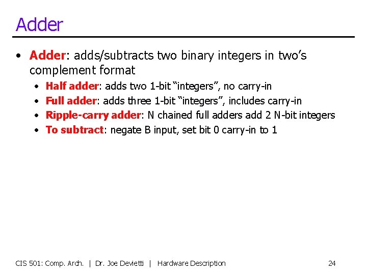 Adder • Adder: adds/subtracts two binary integers in two’s complement format • • Half