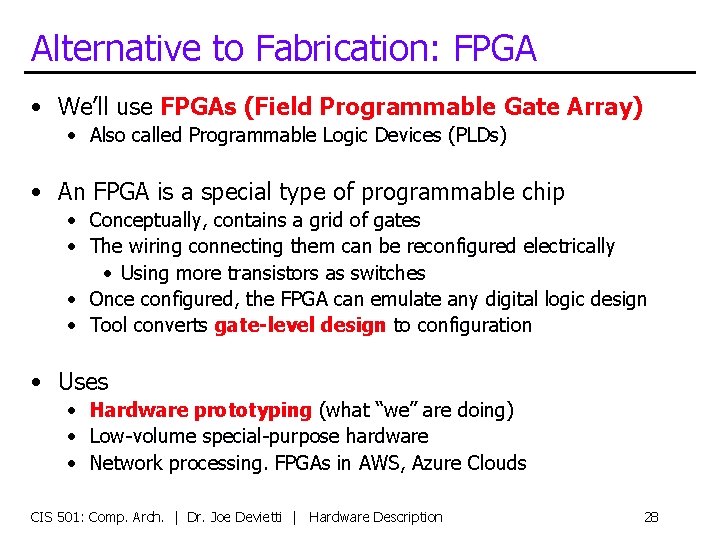 Alternative to Fabrication: FPGA • We’ll use FPGAs (Field Programmable Gate Array) • Also