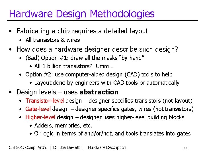 Hardware Design Methodologies • Fabricating a chip requires a detailed layout • All transistors