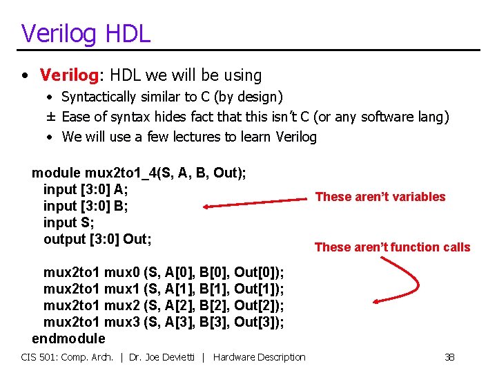 Verilog HDL • Verilog: HDL we will be using • Syntactically similar to C