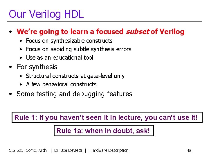 Our Verilog HDL • We’re going to learn a focused subset of Verilog •