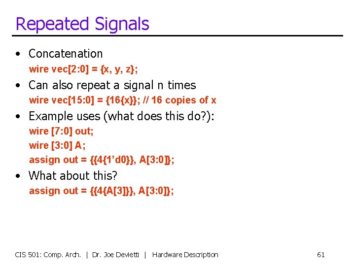 Repeated Signals • Concatenation wire vec[2: 0] = {x, y, z}; • Can also