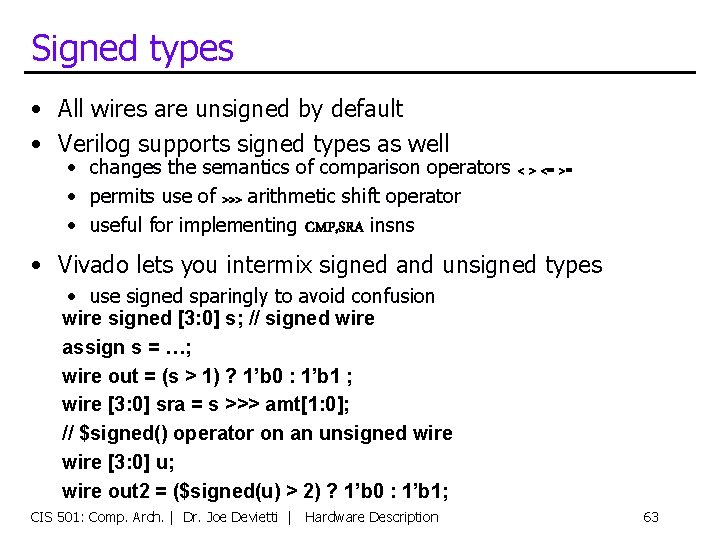 Signed types • All wires are unsigned by default • Verilog supports signed types
