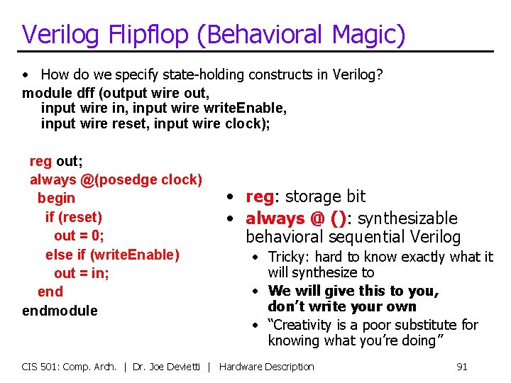 Verilog Flipflop (Behavioral Magic) • How do we specify state-holding constructs in Verilog? module