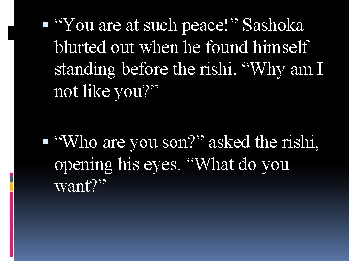  “You are at such peace!” Sashoka blurted out when he found himself standing