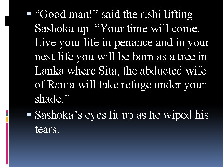  “Good man!” said the rishi lifting Sashoka up. “Your time will come. Live