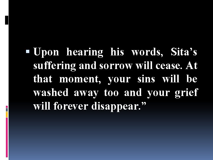  Upon hearing his words, Sita’s suffering and sorrow will cease. At that moment,