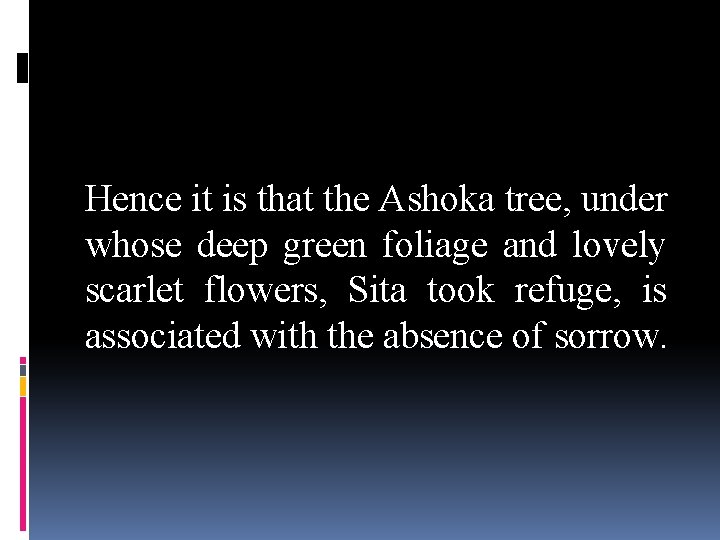 Hence it is that the Ashoka tree, under whose deep green foliage and lovely