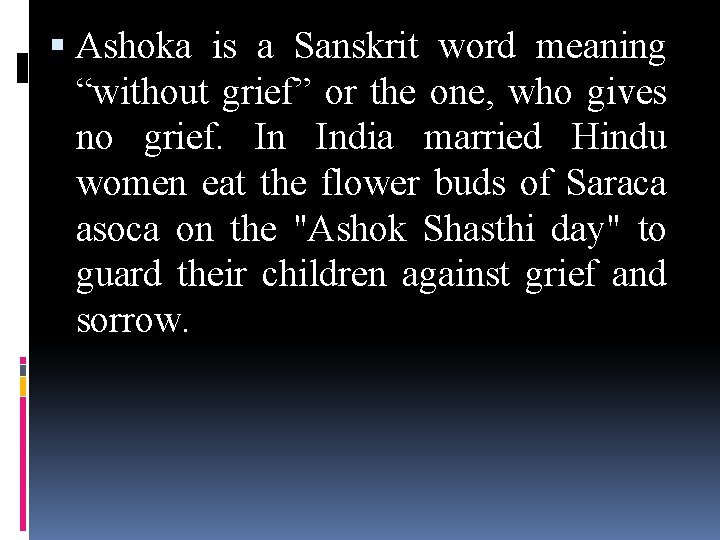  Ashoka is a Sanskrit word meaning “without grief” or the one, who gives