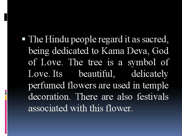  The Hindu people regard it as sacred, being dedicated to Kama Deva, God