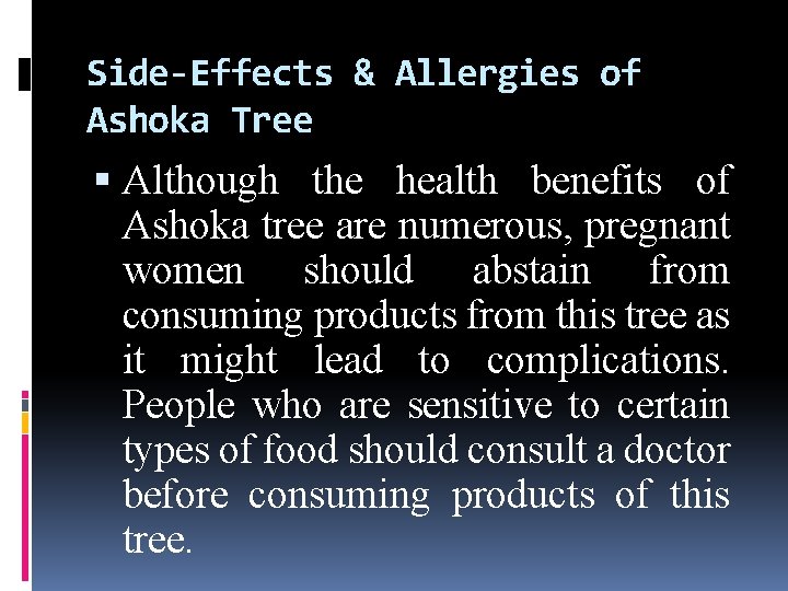 Side-Effects & Allergies of Ashoka Tree Although the health benefits of Ashoka tree are