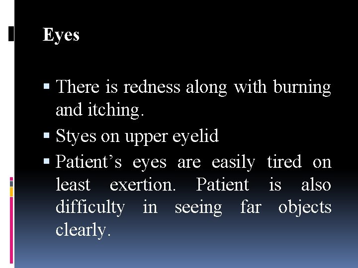 Eyes There is redness along with burning and itching. Styes on upper eyelid Patient’s