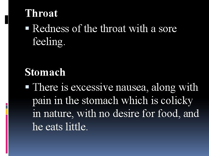 Throat Redness of the throat with a sore feeling. Stomach There is excessive nausea,