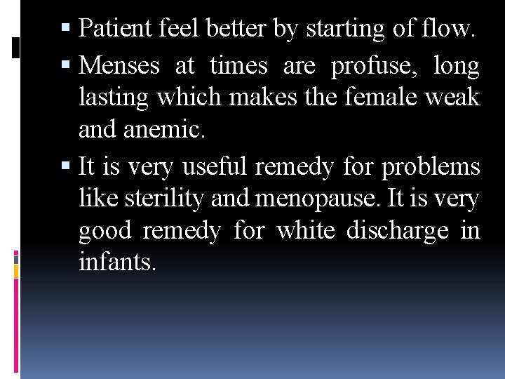  Patient feel better by starting of flow. Menses at times are profuse, long
