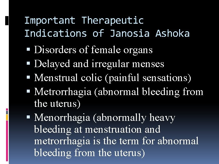 Important Therapeutic Indications of Janosia Ashoka Disorders of female organs Delayed and irregular menses