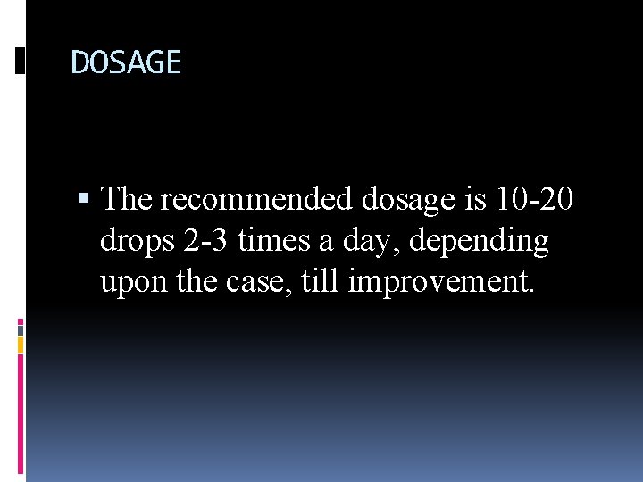 DOSAGE The recommended dosage is 10 -20 drops 2 -3 times a day, depending