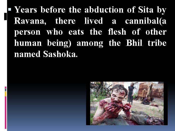  Years before the abduction of Sita by Ravana, there lived a cannibal(a person