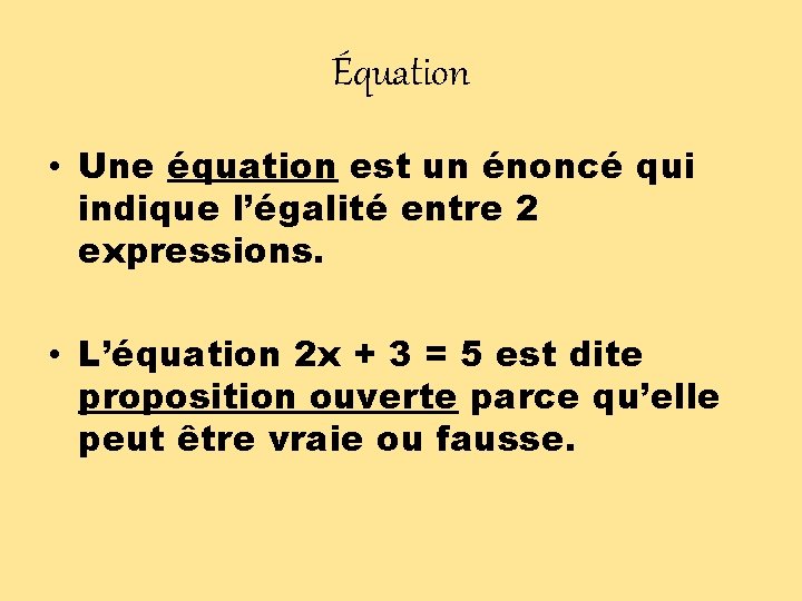 Équation • Une équation est un énoncé qui indique l’égalité entre 2 expressions. •