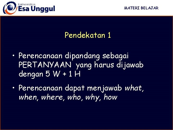 MATERI BELAJAR Pendekatan 1 • Perencanaan dipandang sebagai PERTANYAAN yang harus dijawab dengan 5