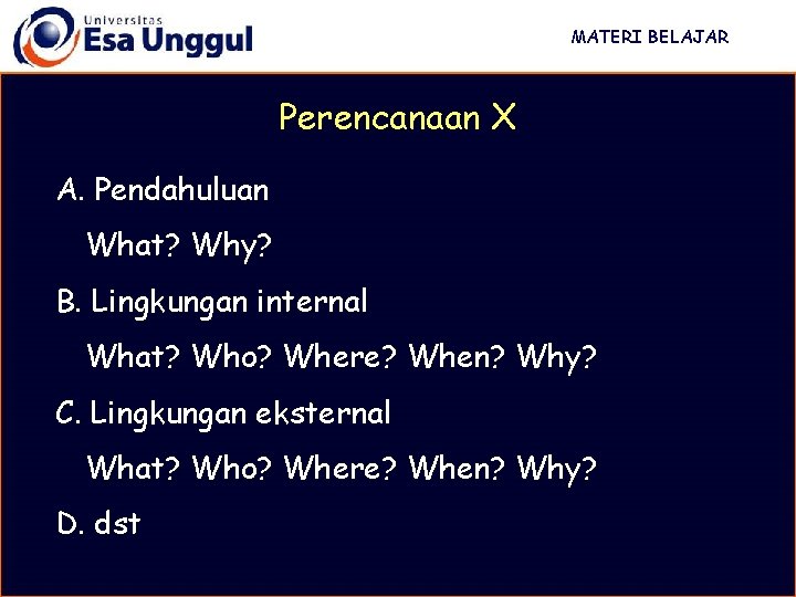 MATERI BELAJAR Perencanaan X A. Pendahuluan What? Why? B. Lingkungan internal What? Who? Where?