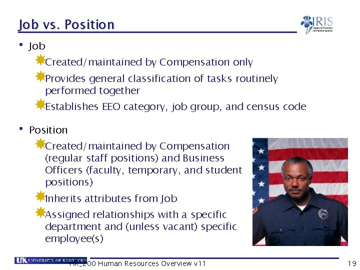 Job vs. Position • Job Created/maintained by Compensation only Provides general classification of tasks