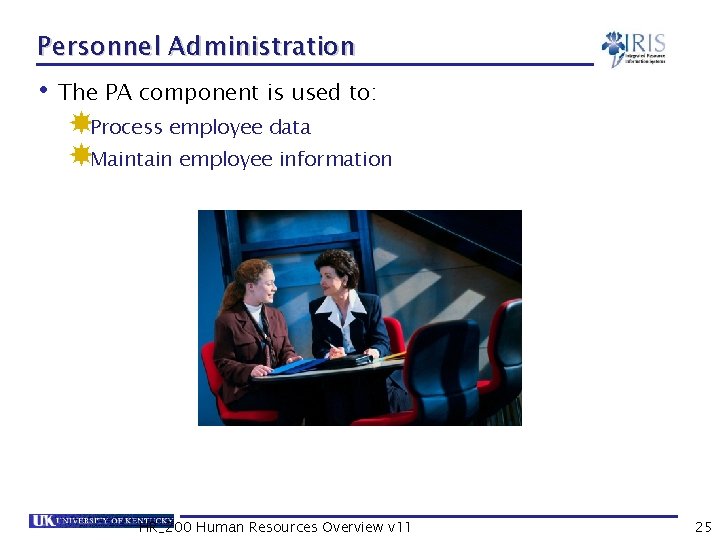 Personnel Administration • The PA component is used to: Process employee data Maintain employee